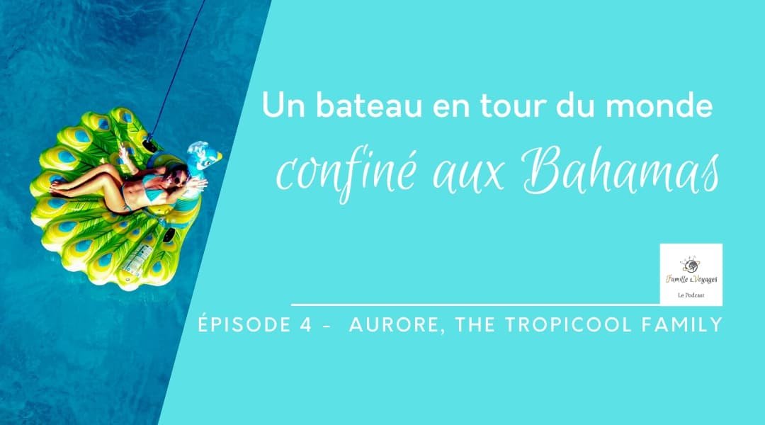 Épisode 4 - Aurore, un bateau en tour du monde confiné aux Bahamas